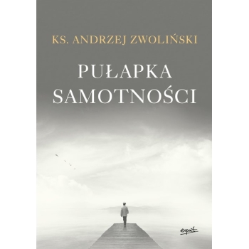 Pułapka samotności - ks. Andrzej Zwoliński